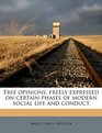 Free opinions freely expressed on certain phases of modern social life and conduct