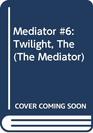 The Mediator 6 Twilight