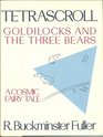 Tetrascroll Goldilocks and the Three Bears A Cosmic Fairy Tale