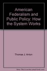 American Federalism and Public Policy How the System Works