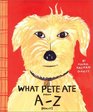 What Pete Ate from A-Z: Where We Explore the English Alphabet (In Its Entirety) in Which a Certain Dog Devours a Myraid of Items Which He Should Not