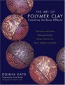 The Art of Polymer Clay Creative Surface Effects Techniques and Projects Featuring Transfers Stamps Stencils Inks Paints Mediums and More