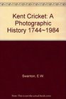 Kent Cricket A Photographic History 17441984 A Photographic History 17441984