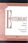 Epistemology Classical Problems and Contemporary Responses
