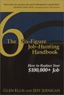 The SixFigure JobHunting Handbook How to Replace Your 100000 Job
