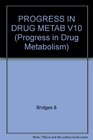 PROGRESS IN DRUG METAB V10
