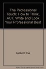 The Professional Touch How to Think Act Write and Look Your Professional Best
