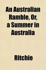 An Australian Ramble Or a Summer in Australia