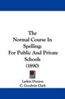 The Normal Course In Spelling For Public And Private Schools