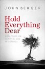 Hold Everything Dear Dispatches on Survival and Resistance