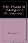 MRI Physics for Radiologists A Visual Approach