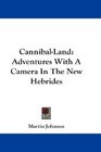 CannibalLand Adventures With A Camera In The New Hebrides