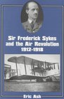 Sir Frederick Sykes and the Air Revolution 19121918