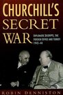 Churchill's Secret War  Diplomatic Decrypts the Foreign Office and Turkey 194244