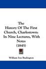 The History Of The First Church Charlestown In Nine Lectures With Notes