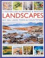 A Masterclass in Drawing  Painting Landscapes Learn to produce beautiful compositions in oils acrylics gouache waterpaints pencils and charcoal