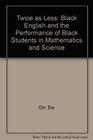 Twice As Less Black English and the Performance of Black Students in Mathematics and Science
