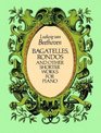 Bagatelles Rondos and Other Shorter Works for Piano