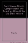Once Upon a Time in Computerland The Amazing BillionDollar Tale of Bill Millard