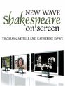 New Wave Shakespeare on Screen