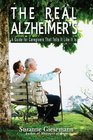 The Real Alzheimer's A Guide for Caregivers That Tells It Like It Is