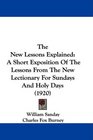 The New Lessons Explained A Short Exposition Of The Lessons From The New Lectionary For Sundays And Holy Days
