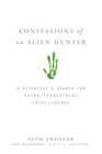 Confessions of an Alien Hunter A Scientist's Search for Extraterrestrial Intelligence