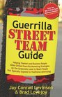 Guerrilla Street Team Guide Helping Teamers and Business People Alike Utilize Guerrilla Marketing Strategies on the Grassroots Level to Reach People Not Typically Exposed to Traditional Advertising