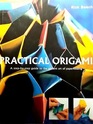 Practical Origami A StepbyStep Guide to the Ancient Art of Paperfolding