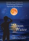 A Moon on Water Activities Games and Stories for Developing Children's Spiritual Intelligence