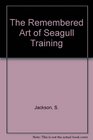 The Remembered Art of Seagull Training