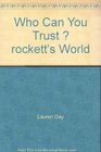 Who Can You Trust  rockett's World
