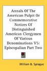 Annals Of The American Pulpit Or Commemorative Notices Of Distinguished American Clergymen Of Various Denominations V5 Episcopalian Part Two