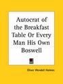 Autocrat of the Breakfast Table or Every Man His Own Boswell