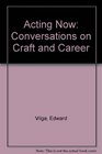 Acting Now Conversations on Craft and Career