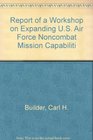 Report of a Workshop on Expanding US Air Force Noncombat Mission Capabilities/Mr246Af