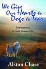 We Give Our Hearts to Dogs to Tear Intimations of their Immortality