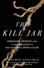 The Kill Jar: Obsession, Descent, and the Hunt for Detroit's Most Notorious Serial Killer