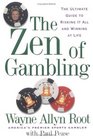 The Zen of Gambling The Ultimate Guide to Risking It All and Winning at Life