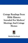Cottage Readings From Bible History Intended For Mothers' Meetings And Cottage Homes