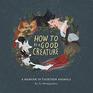 How to Be a Good Creature: A Memoir in Thirteen Animals