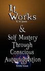 It Works by R H Jarrett AND Self Mastery Through Conscious Autosuggestion by Emile Coue