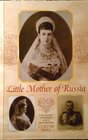 Little Mother of Russia A Biography of Empress Marie Fedorovna