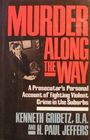 Murder Along the Way A Prosecutor's Personal Account of Fighting Violent Crime in the Suburbs