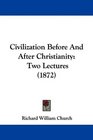 Civilization Before And After Christianity Two Lectures