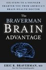 The Braverman Brain Advantage: Six Steps to a Younger Smarter You from America's Brain Health Doctor