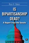 Is Bipartisanship Dead A Report from the Senate