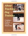 About Tracking Dog Training Creating a Problem Solving Partnership