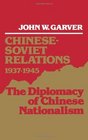 ChineseSoviet Relations 19371945 The Diplomacy of Chinese Nationalism