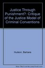 Justice Through Punishment A Critique of the 'justice' Model of Corrections
